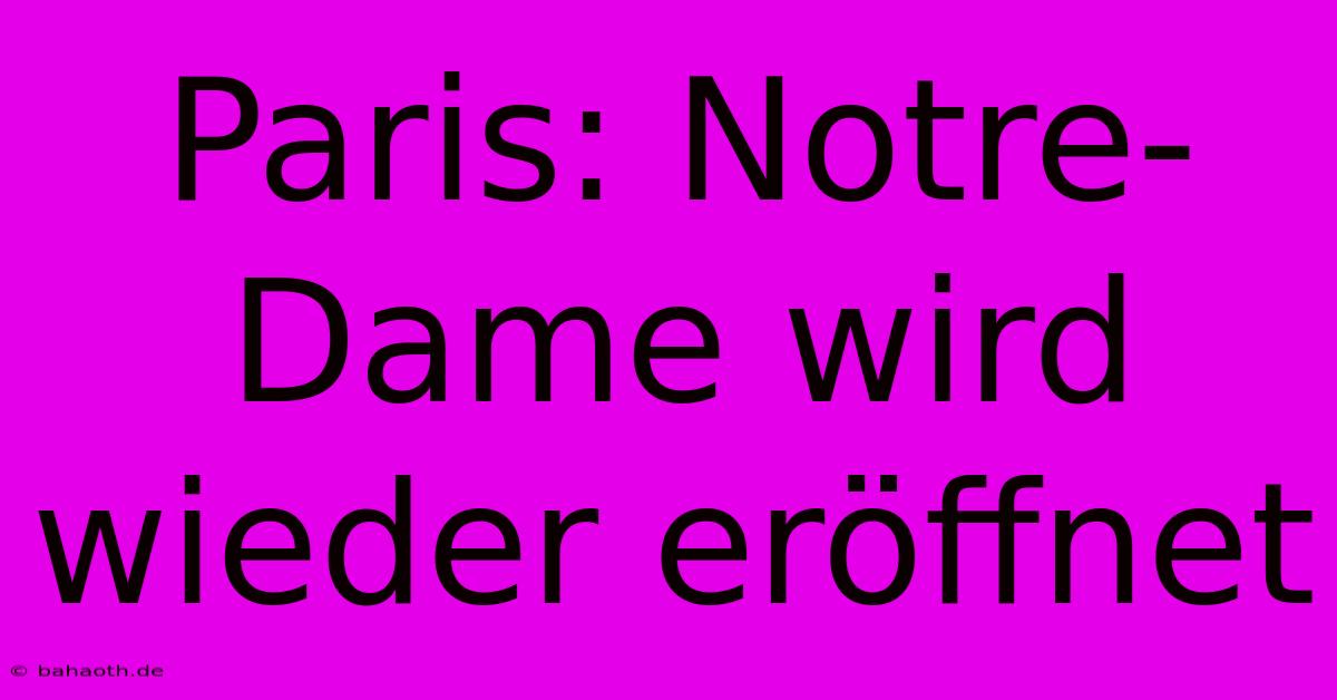 Paris: Notre-Dame Wird Wieder Eröffnet