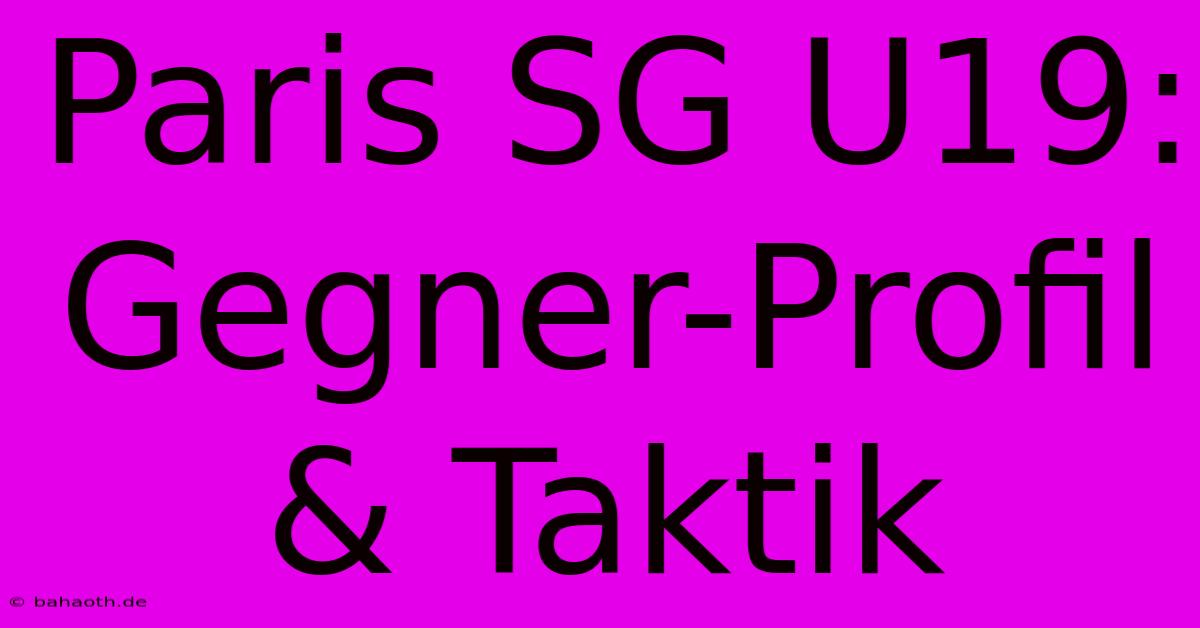 Paris SG U19:  Gegner-Profil & Taktik