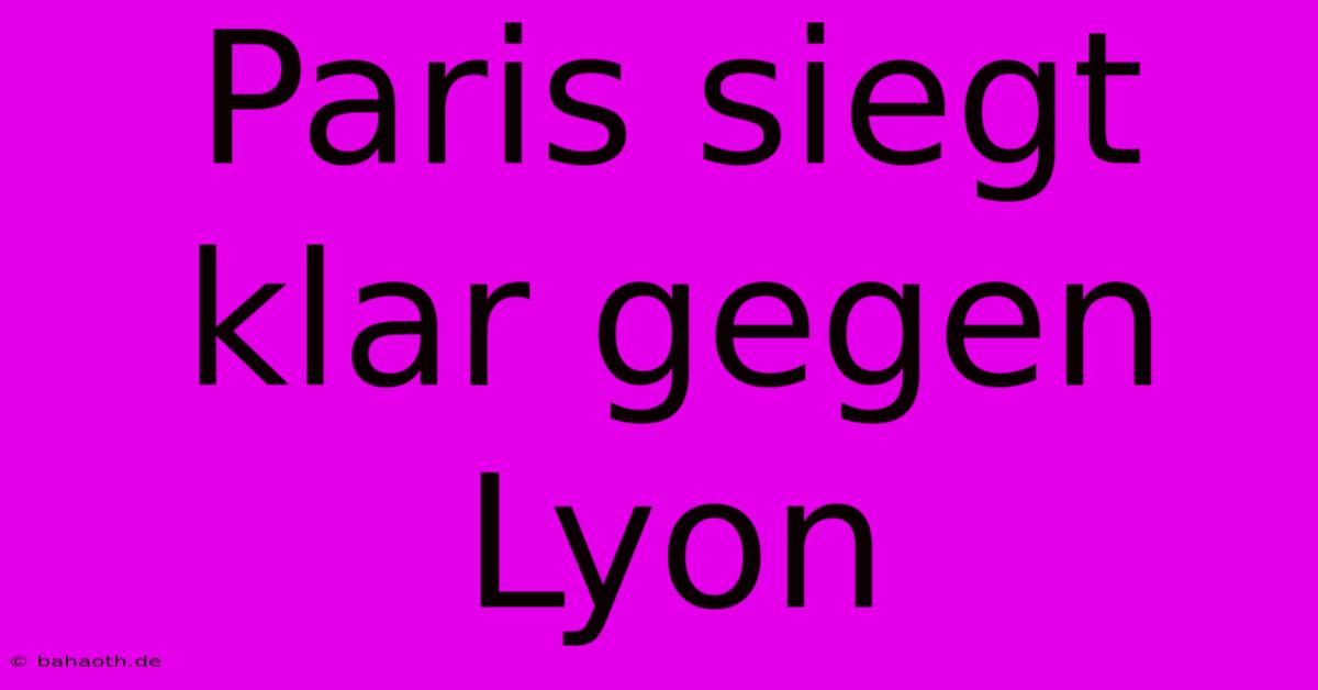 Paris Siegt Klar Gegen Lyon