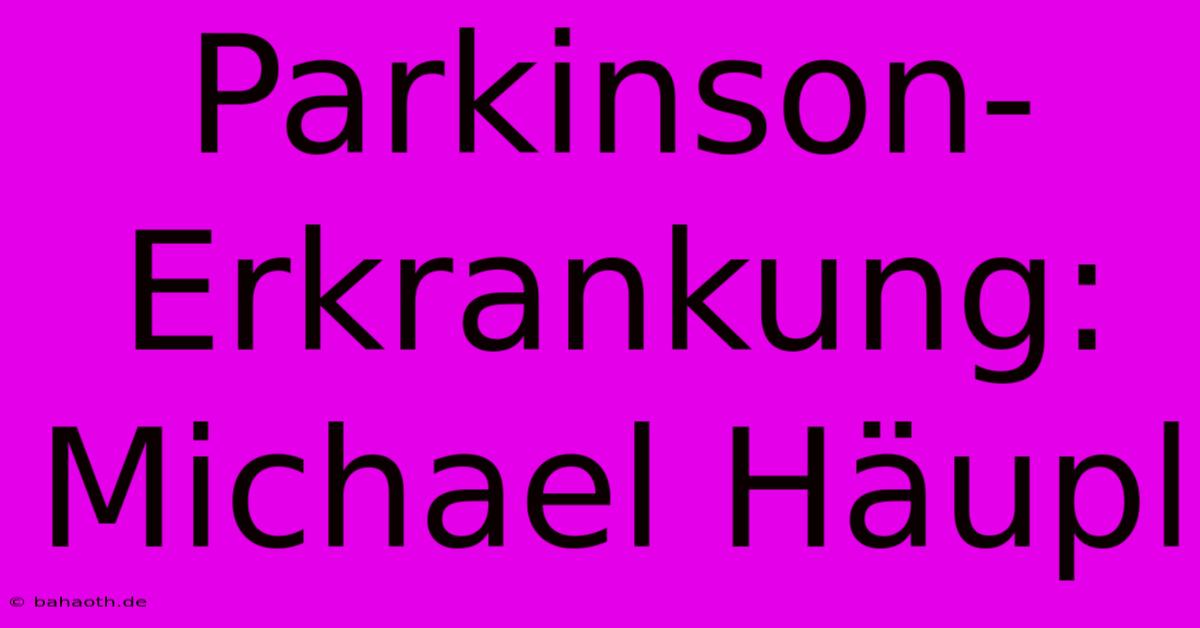 Parkinson-Erkrankung: Michael Häupl