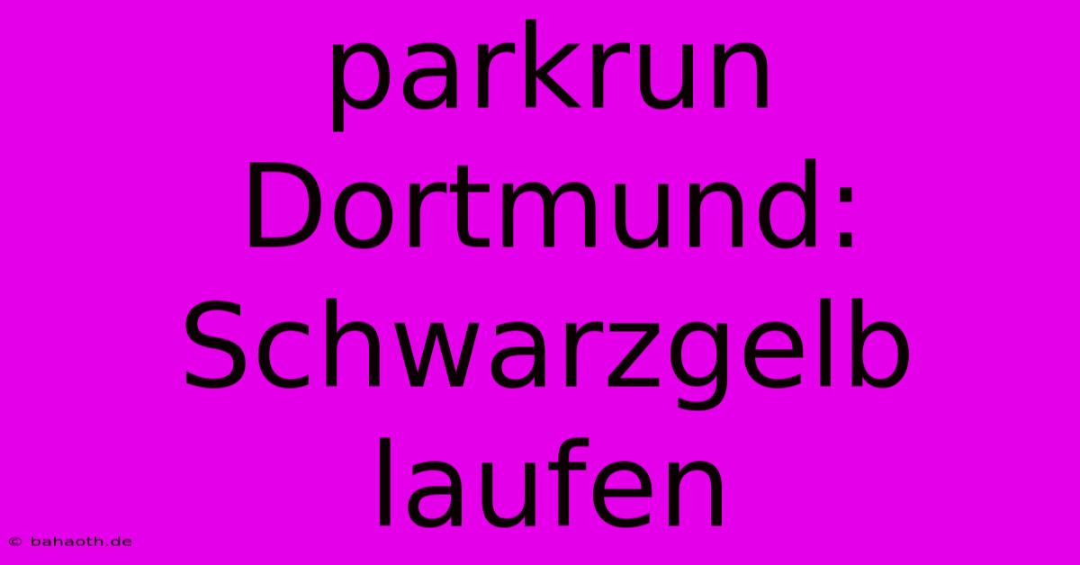 Parkrun Dortmund: Schwarzgelb Laufen