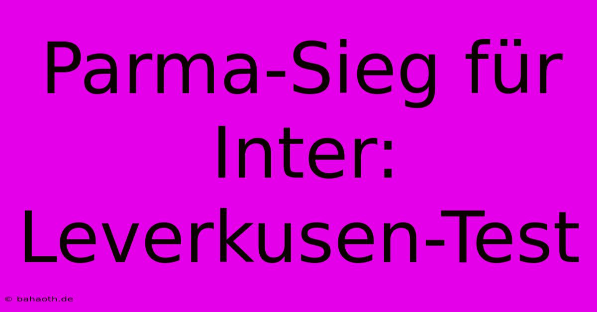 Parma-Sieg Für Inter: Leverkusen-Test