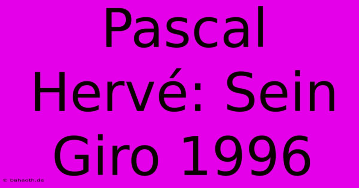 Pascal Hervé: Sein Giro 1996