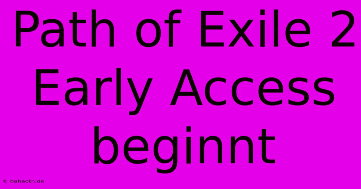 Path Of Exile 2 Early Access Beginnt