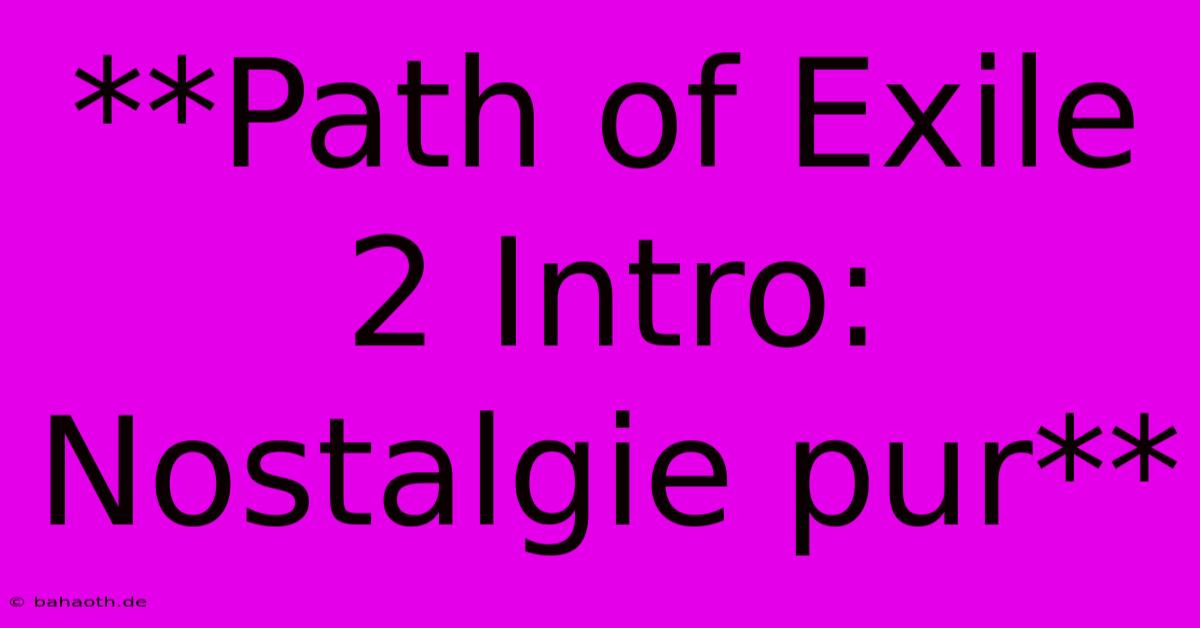 **Path Of Exile 2 Intro: Nostalgie Pur**