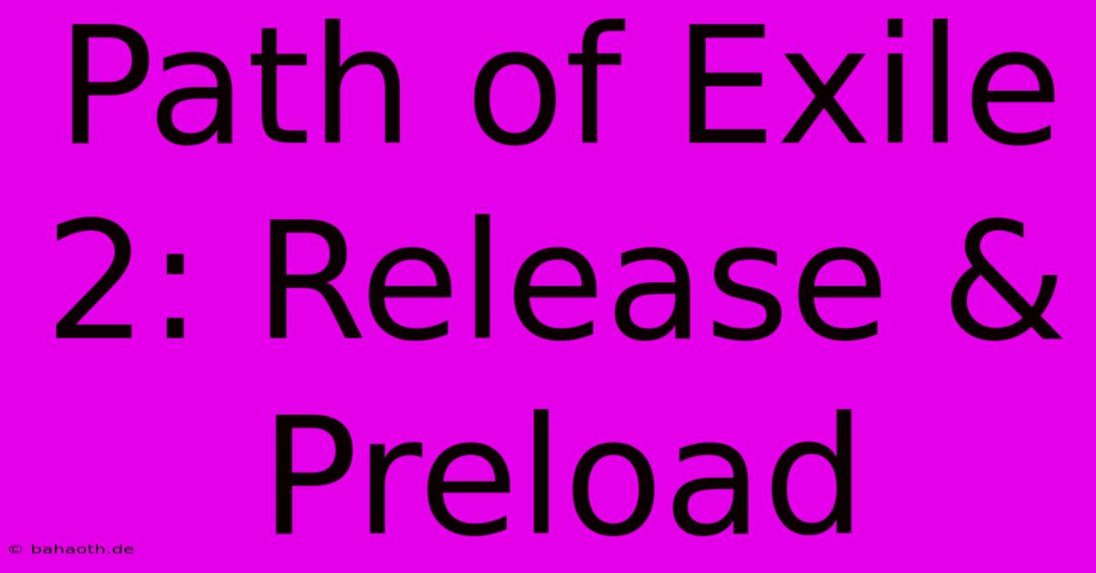 Path Of Exile 2: Release & Preload