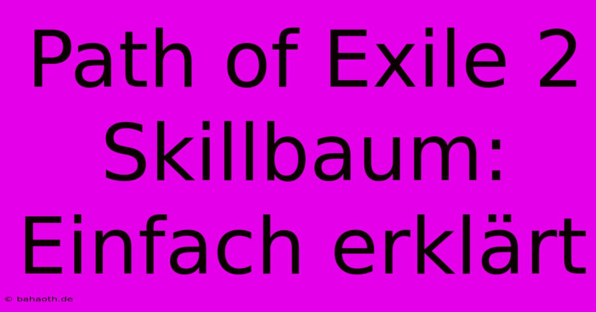 Path Of Exile 2 Skillbaum: Einfach Erklärt