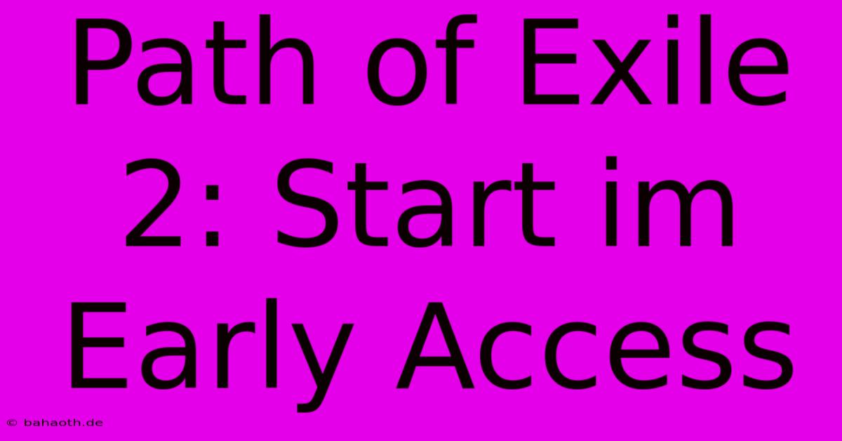 Path Of Exile 2: Start Im Early Access