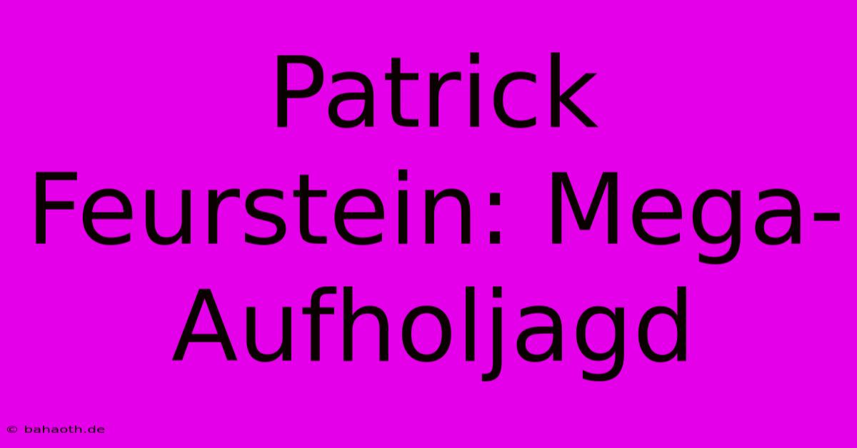 Patrick Feurstein: Mega-Aufholjagd