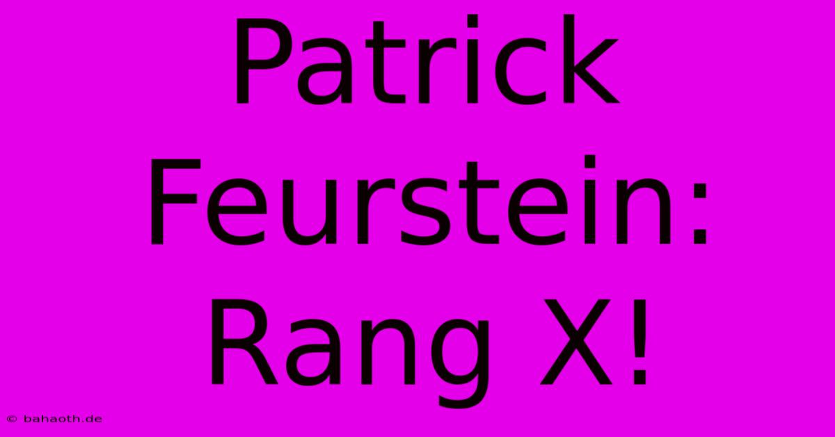 Patrick Feurstein:  Rang X!