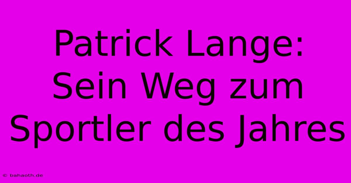 Patrick Lange:  Sein Weg Zum Sportler Des Jahres