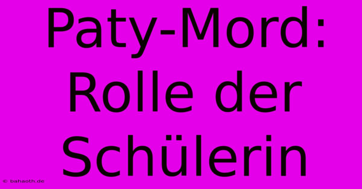 Paty-Mord: Rolle Der Schülerin