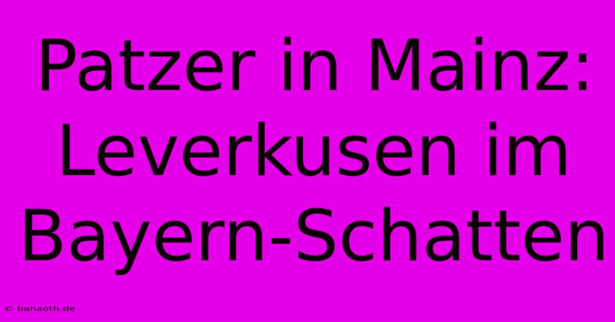 Patzer In Mainz: Leverkusen Im Bayern-Schatten