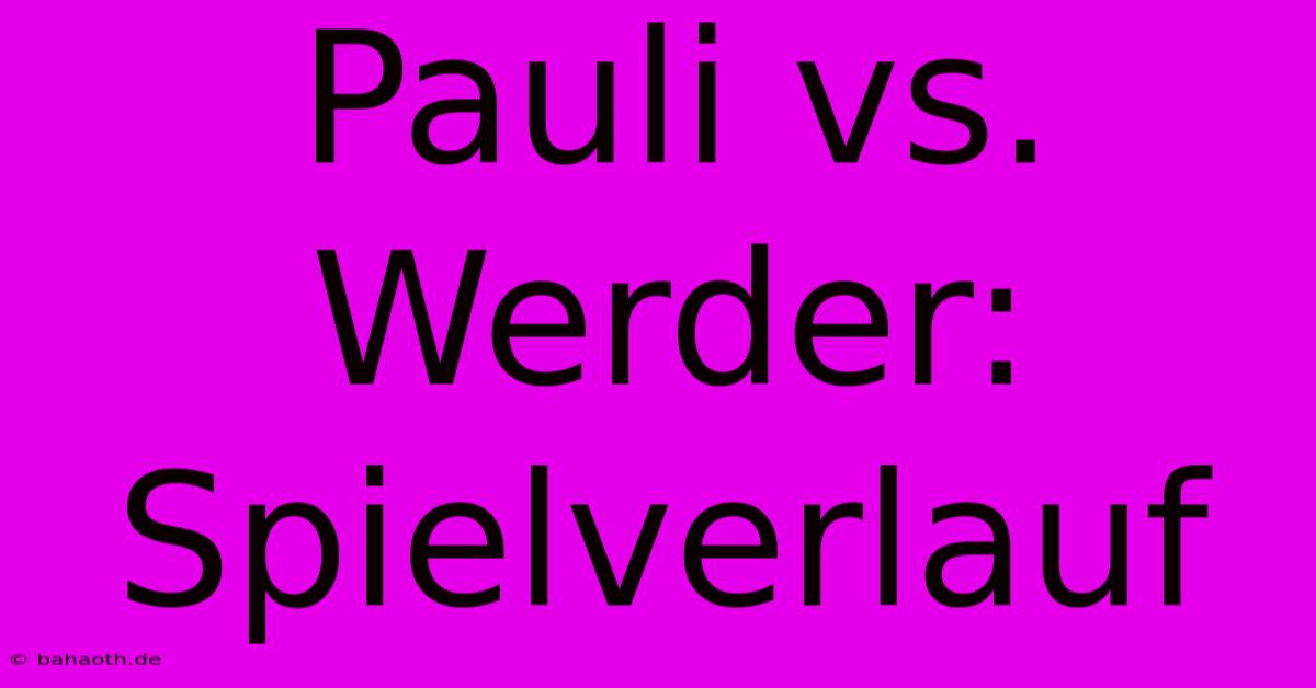 Pauli Vs. Werder: Spielverlauf