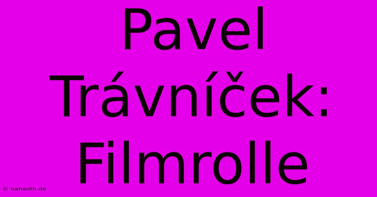 Pavel Trávníček: Filmrolle