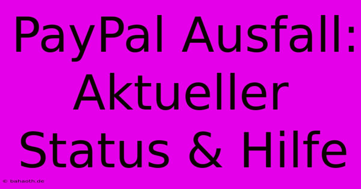 PayPal Ausfall: Aktueller Status & Hilfe