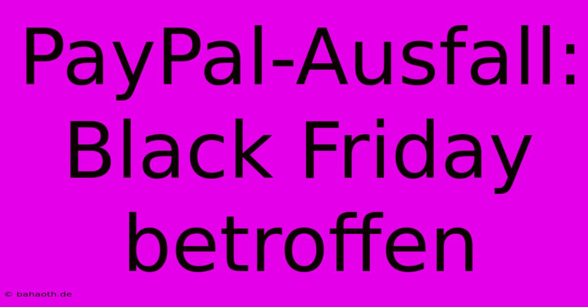 PayPal-Ausfall: Black Friday Betroffen