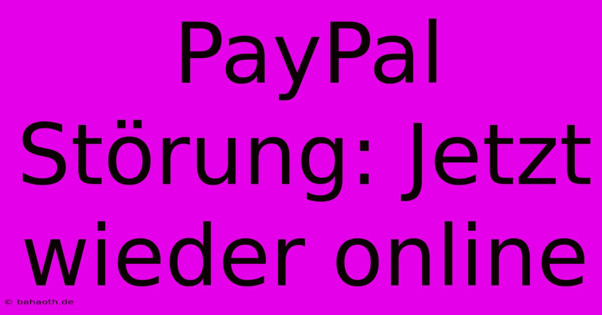 PayPal Störung: Jetzt Wieder Online