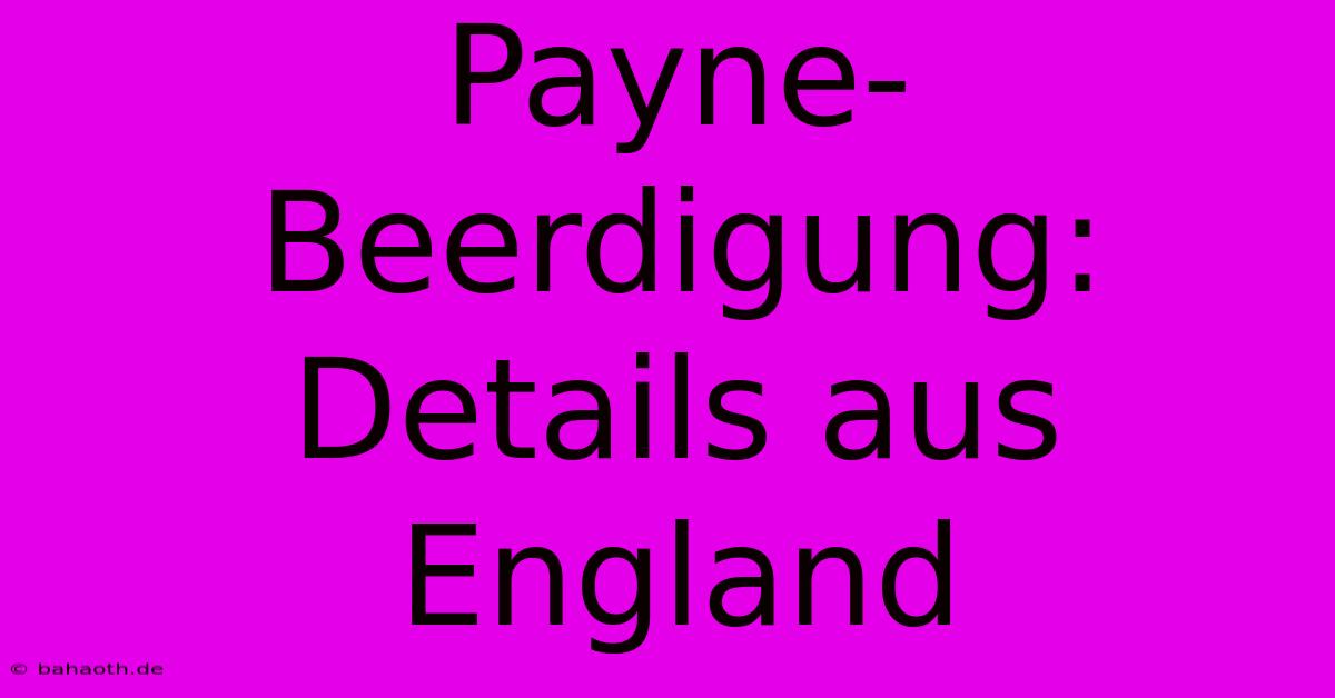 Payne-Beerdigung: Details Aus England