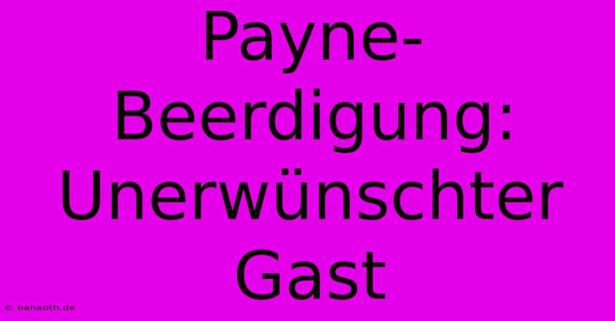 Payne-Beerdigung: Unerwünschter Gast