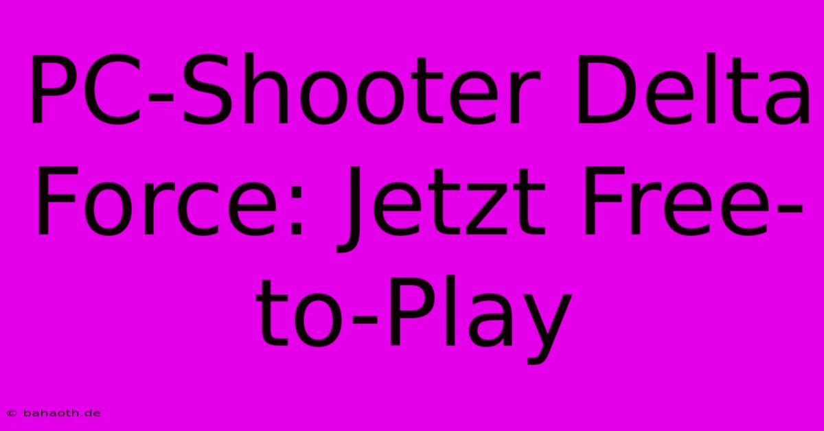 PC-Shooter Delta Force: Jetzt Free-to-Play