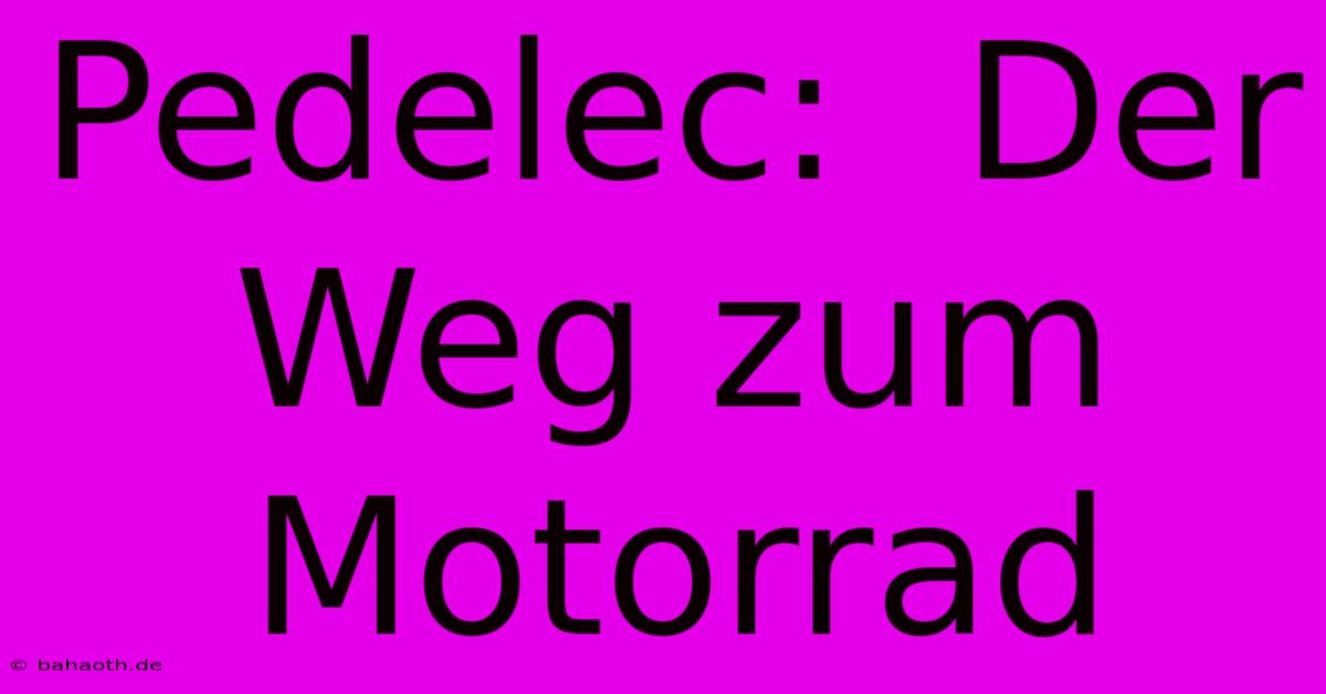 Pedelec:  Der Weg Zum Motorrad