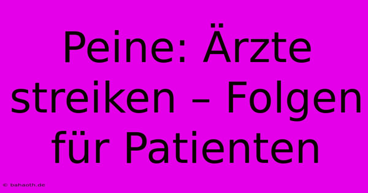 Peine: Ärzte Streiken – Folgen Für Patienten