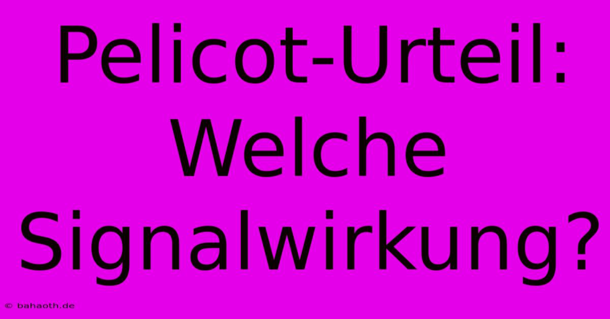 Pelicot-Urteil: Welche Signalwirkung?