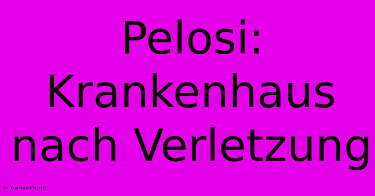 Pelosi: Krankenhaus Nach Verletzung