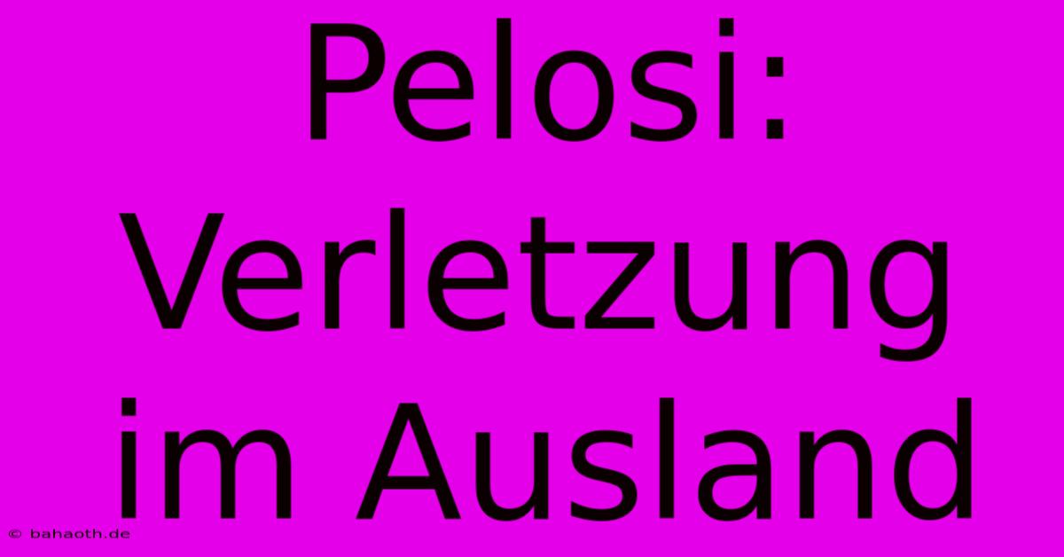 Pelosi: Verletzung Im Ausland