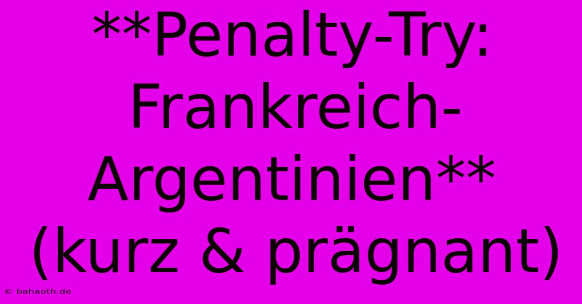 **Penalty-Try: Frankreich-Argentinien** (kurz & Prägnant)