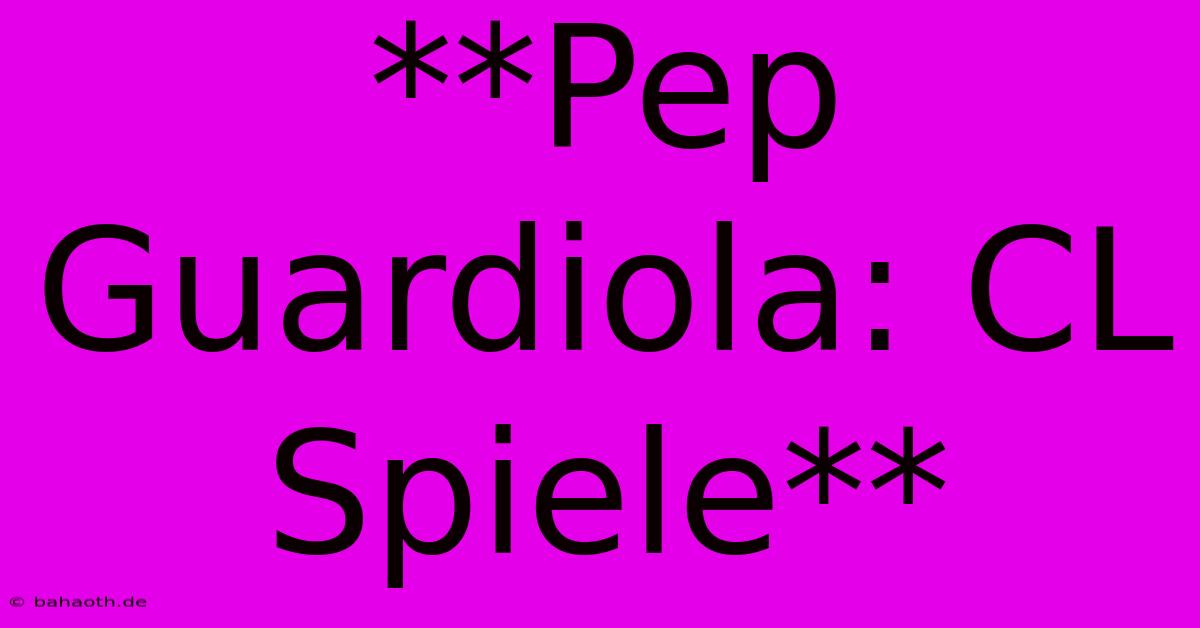 **Pep Guardiola: CL Spiele**