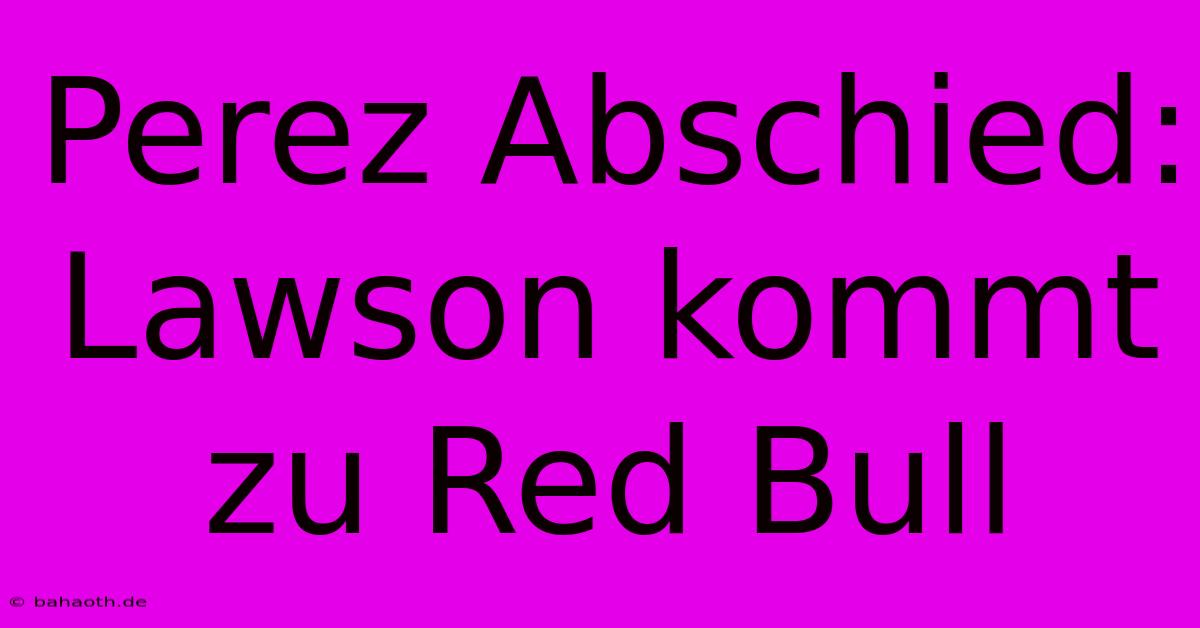 Perez Abschied: Lawson Kommt Zu Red Bull