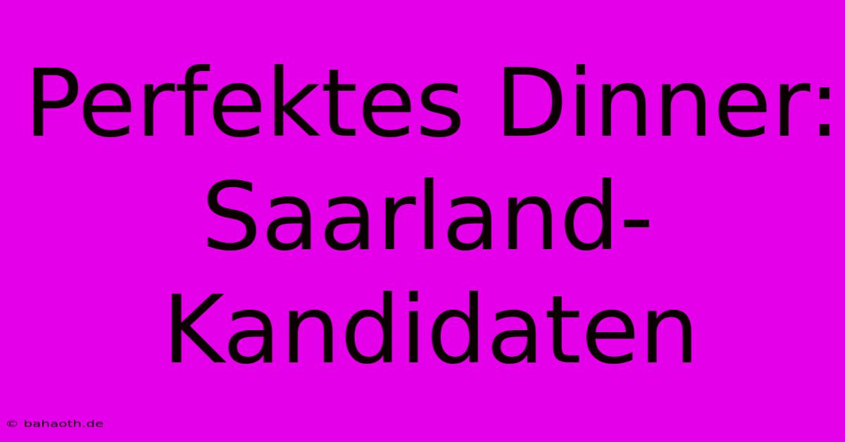 Perfektes Dinner: Saarland-Kandidaten