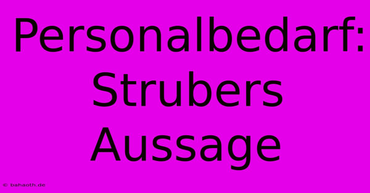 Personalbedarf: Strubers Aussage