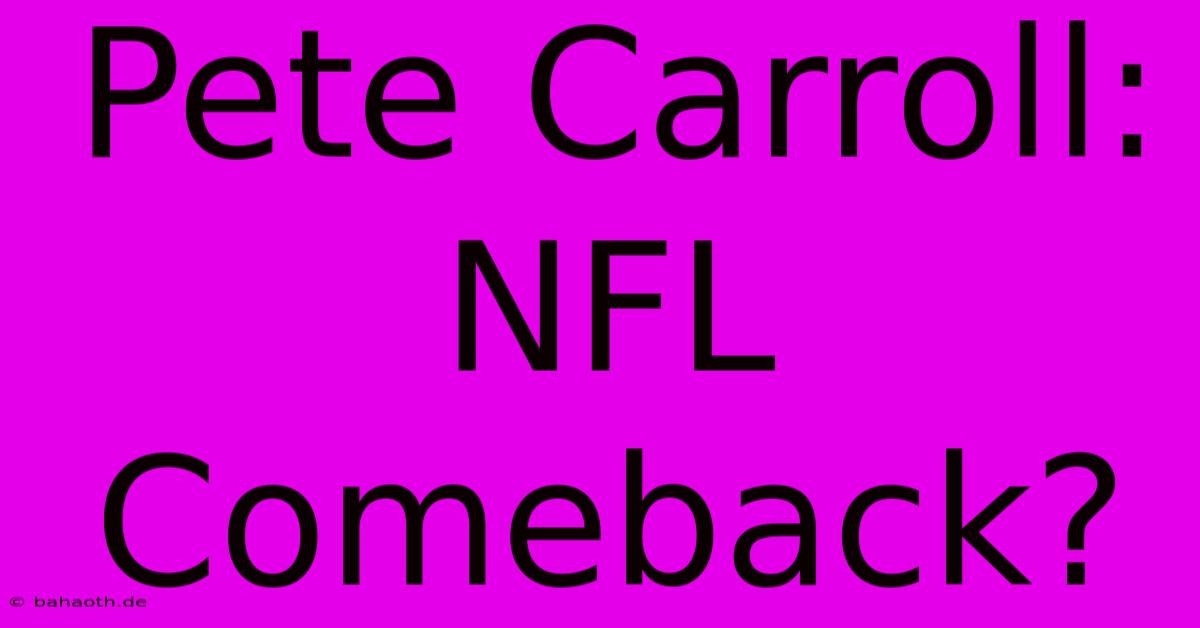 Pete Carroll: NFL Comeback?