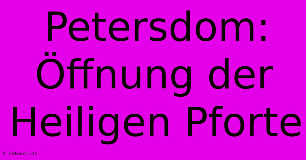 Petersdom: Öffnung Der Heiligen Pforte