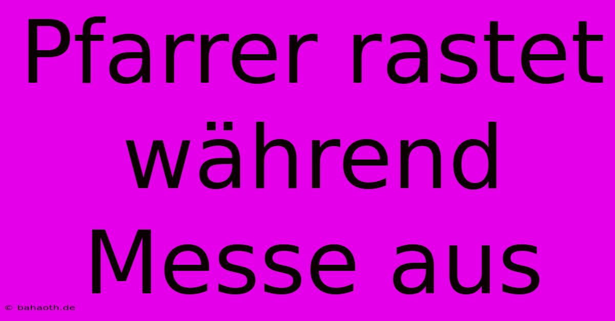 Pfarrer Rastet Während Messe Aus