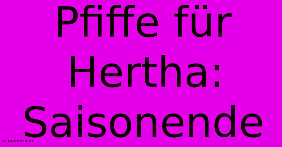 Pfiffe Für Hertha: Saisonende