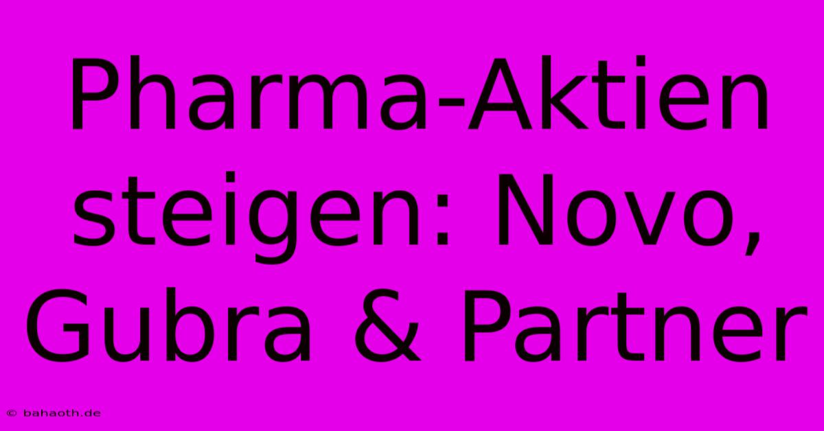 Pharma-Aktien Steigen: Novo, Gubra & Partner