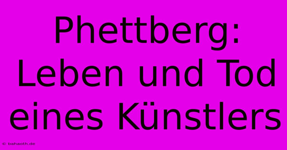 Phettberg: Leben Und Tod Eines Künstlers