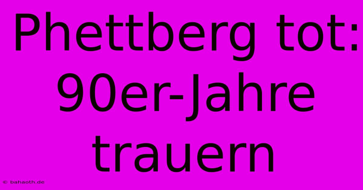 Phettberg Tot: 90er-Jahre Trauern