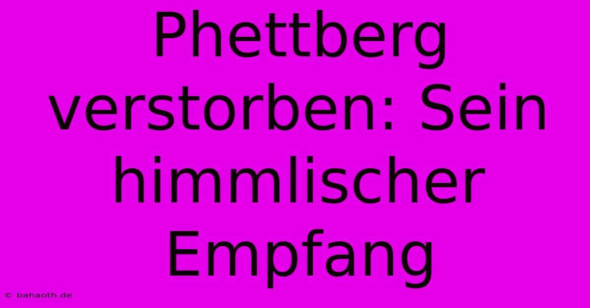 Phettberg Verstorben: Sein Himmlischer Empfang