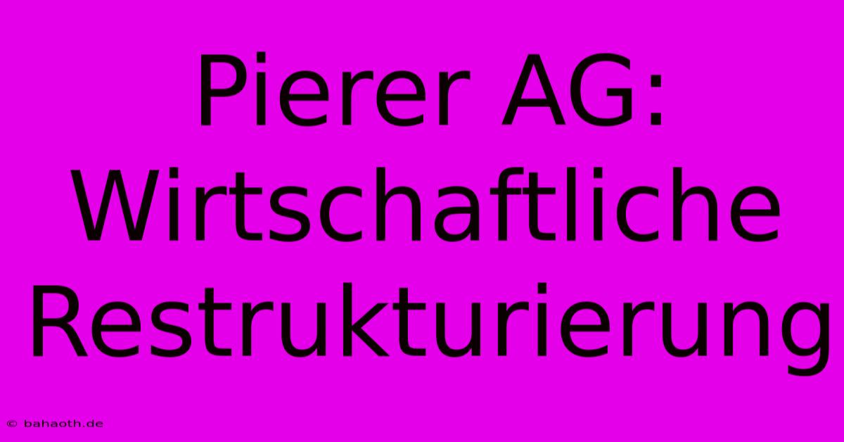 Pierer AG: Wirtschaftliche Restrukturierung