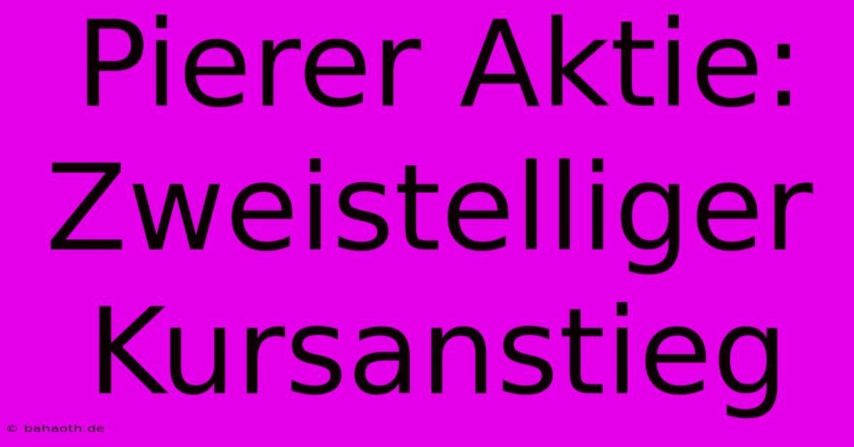 Pierer Aktie: Zweistelliger Kursanstieg