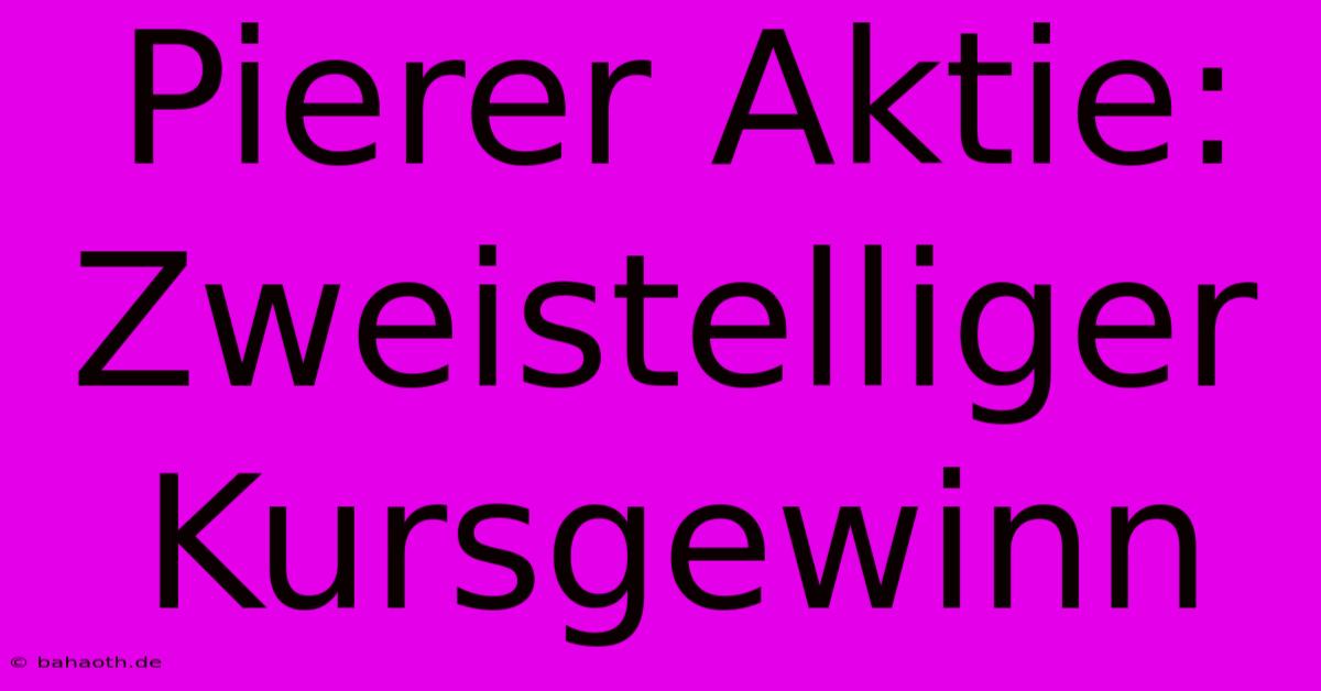 Pierer Aktie:  Zweistelliger Kursgewinn