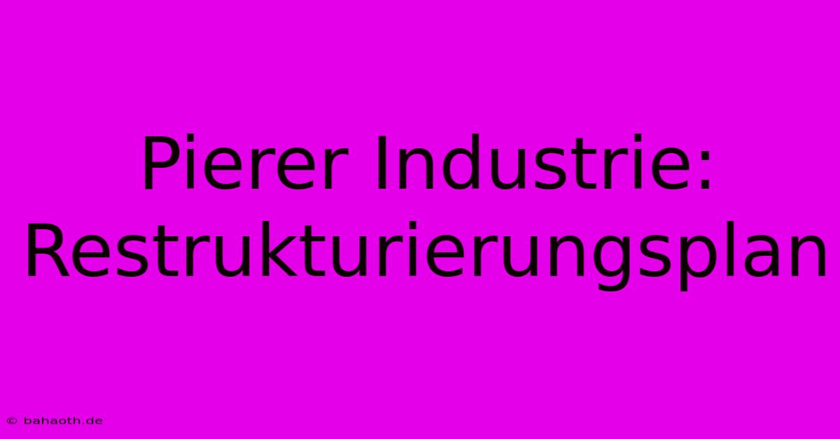 Pierer Industrie: Restrukturierungsplan