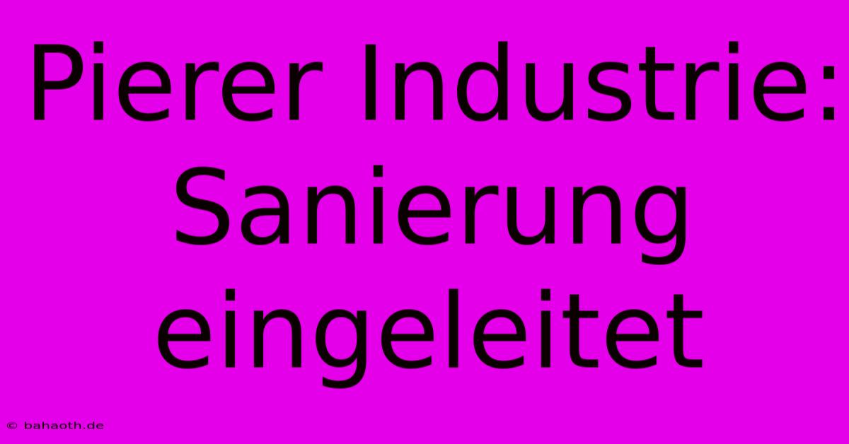 Pierer Industrie: Sanierung Eingeleitet