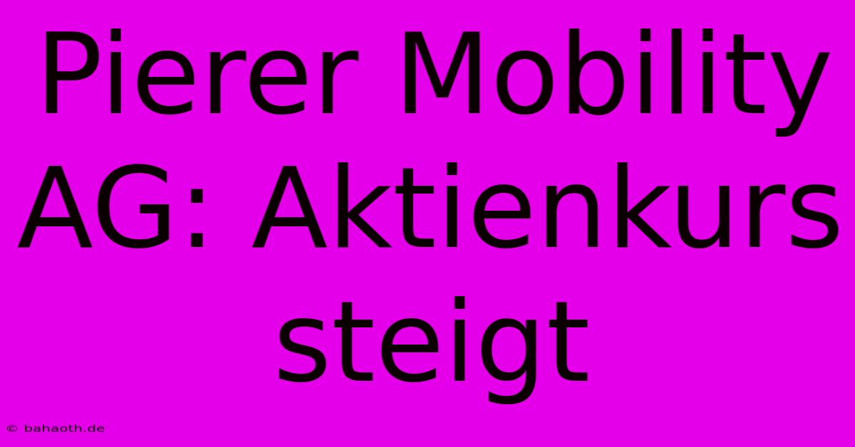 Pierer Mobility AG: Aktienkurs Steigt