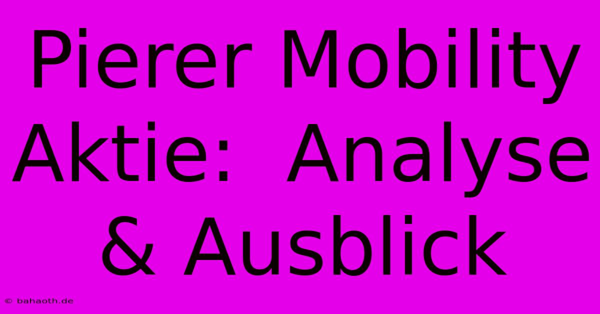 Pierer Mobility Aktie:  Analyse & Ausblick